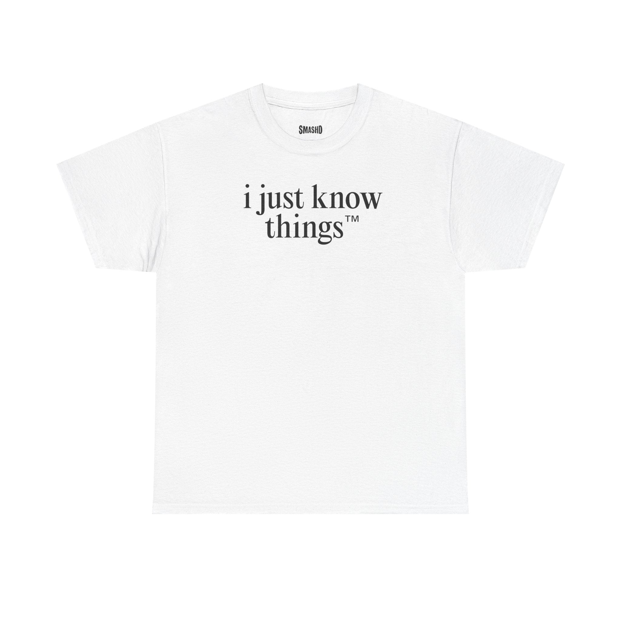 "i just know things" Tee