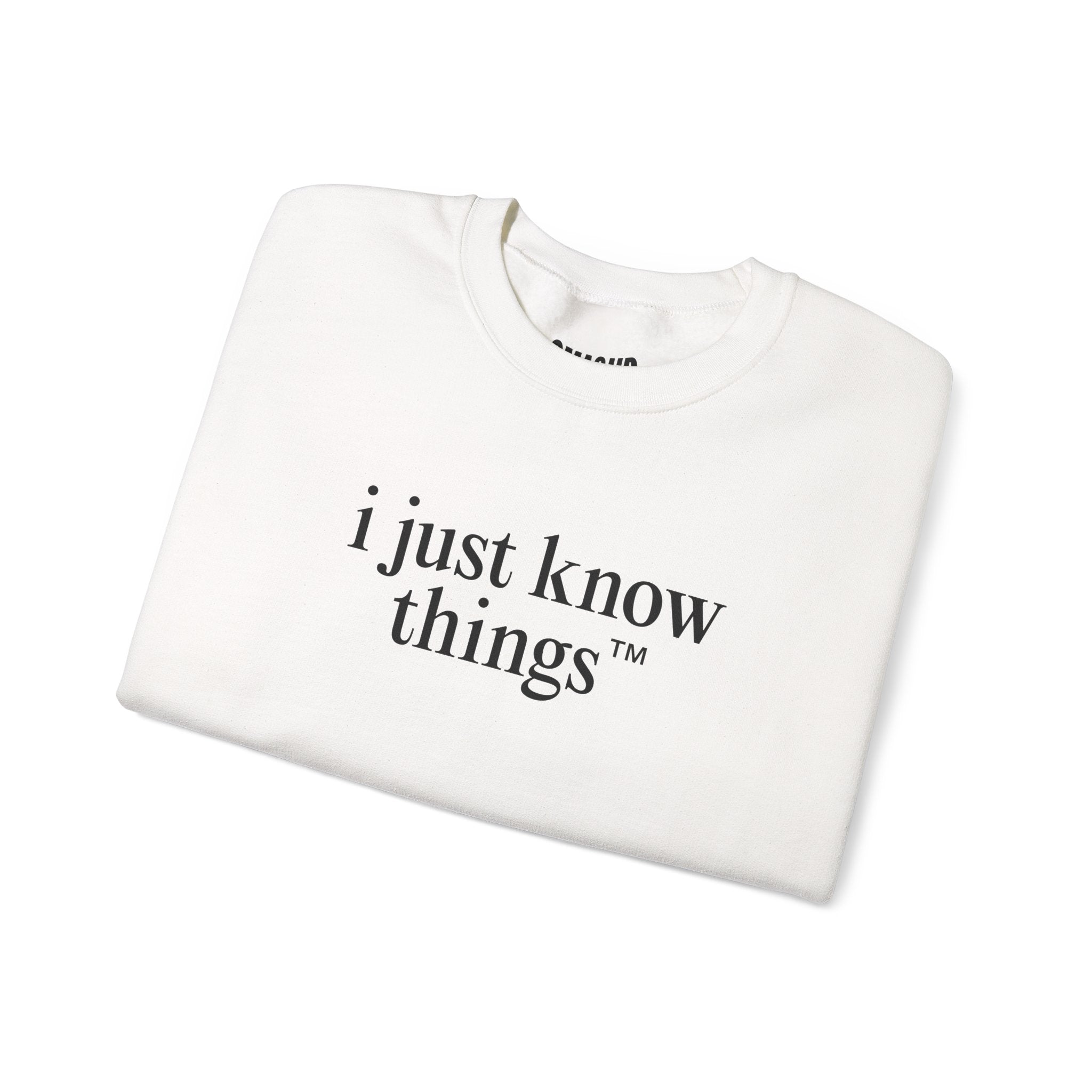 "i just know things" Sweatshirt