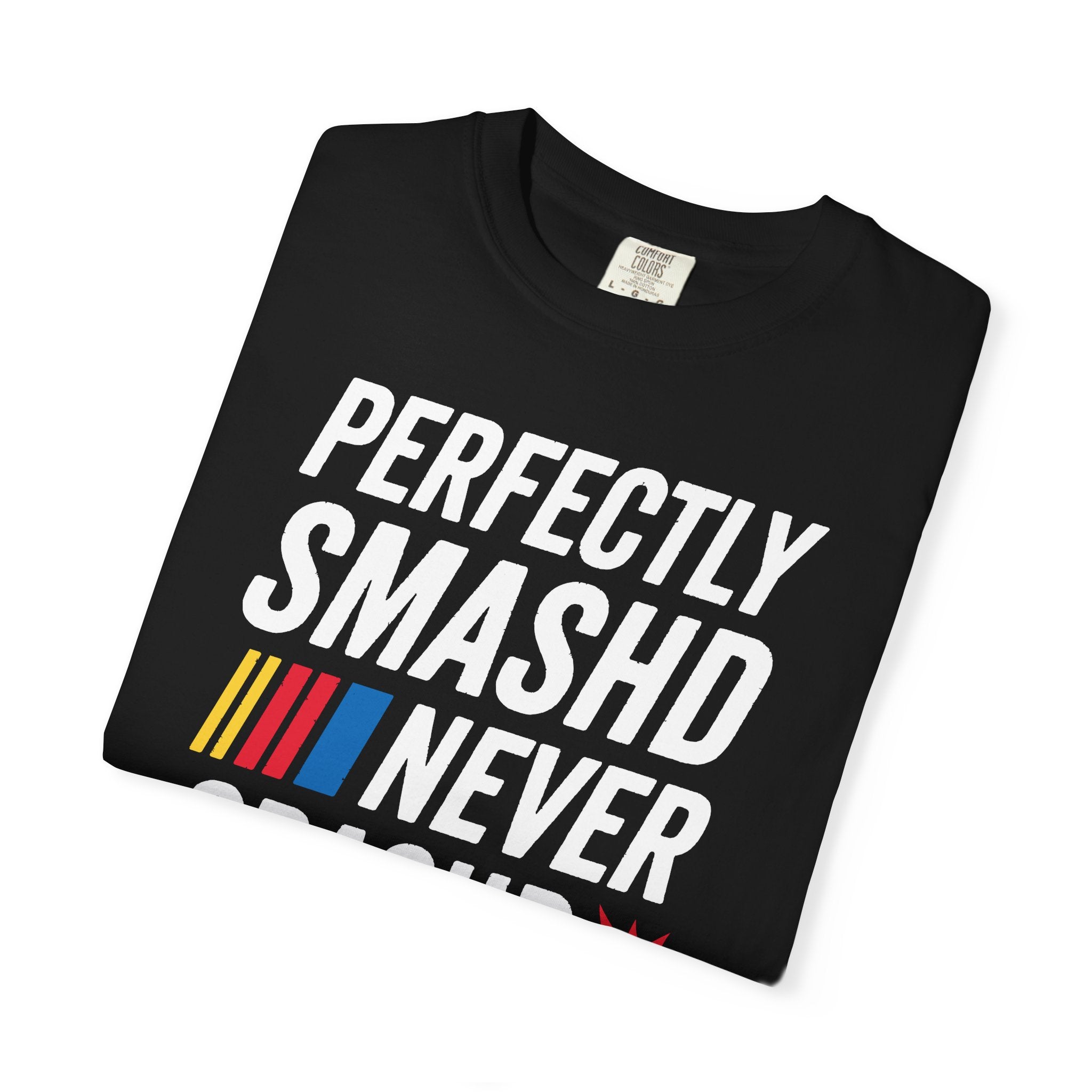 Perfectly SMASHD Never CRASHD Tee